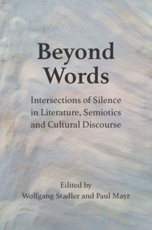 Beyond Words - Intersections of Silence in Literature, Semiotics and Cultur