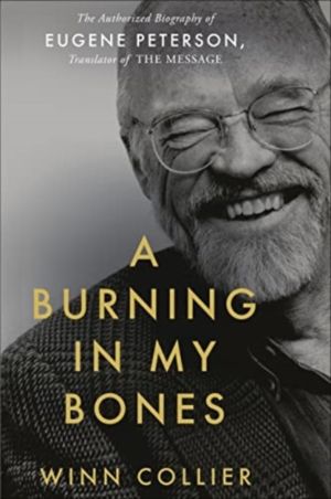 Burning in My Bones - The Authorized Biography of Eugene Peterson, Translat