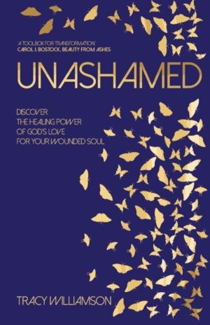 Unashamed - Discover the healing power of GodÔÇÖs love for your wounded sou