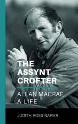 Assynt Crofter - Allan MacRae, A Life