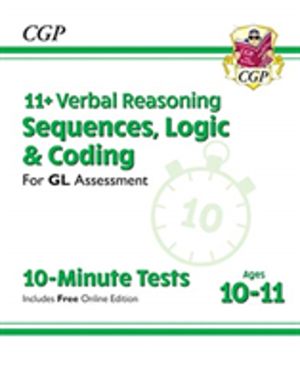 11+ GL 10-Minute Tests: Verbal Reasoning Sequences, Logic & Coding - Ages 1