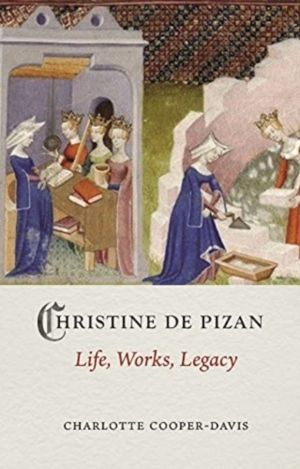 Christine de Pizan - Life, Work, Legacy