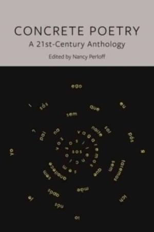 Concrete Poetry - A 21st-century Anthology
