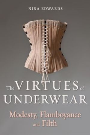 Virtues of Underwear - Modesty, Flamboyance and Filth