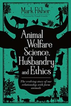 Animal Welfare Science, Husbandry and Ethics - The Evolving Story of Our Re