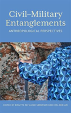CivilÔÇôMilitary Entanglements - Anthropological Perspectives