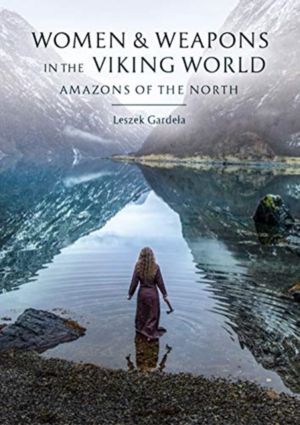 Women and Weapons in the Viking World - Amazons of the North