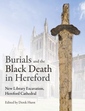 Burials and the Black Death - The New Library Excavation, Hereford Cathedra