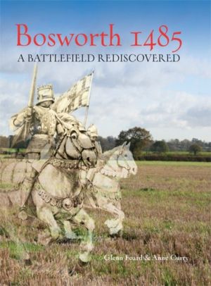 Bosworth 1485 - A Battlefield Rediscovered