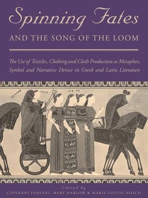 Spinning Fates and the Song of the Loom - The Use of Textiles, Clothing and