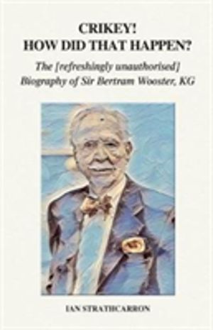 Crikey! How Did That Happen? - The Refreshingly Unauthorised Biography of S