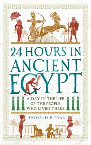 24 Hours in Ancient Egypt - A Day in the Life of the People Who Lived There