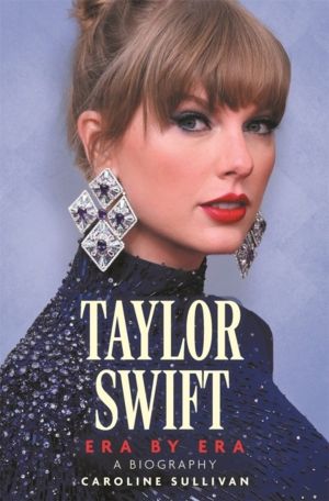 Taylor Swift: Era by Era - The Unauthorized Biography (THE SUNDAY TIMES BES