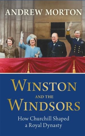 Winston and the Windsors - How Churchill Shaped a Royal Dynasty