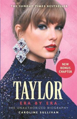 Taylor Swift: Era by Era - The Unauthorized Biography (THE SUNDAY TIMES BES