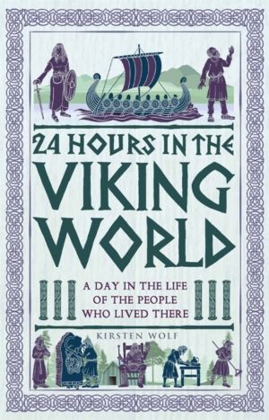 24 Hours in the Viking World - A Day in the Life of the People Who Lived Th