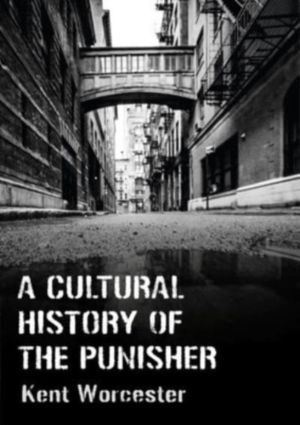 Cultural History of The Punisher - Marvel Comics and the Politics of Vengea