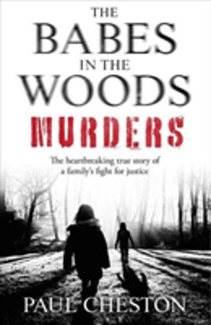 Babes in the Woods Murders - The shocking true story of how child murderer