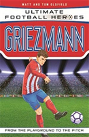 Ultimate Football Heroes: Griezmann (Top Ballers 6) - Collect them all!