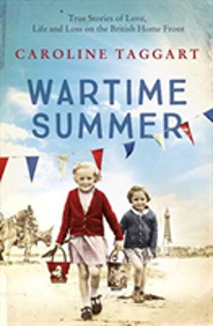 Wartime Summer - True Stories of Love, Life and Loss on the British Home Fr