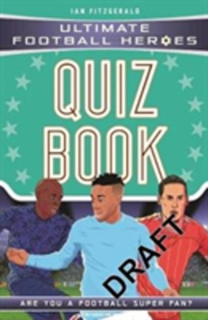 Ultimate Football Heroes Quiz Book (Ultimate Football Heroes - the No. 1 fo