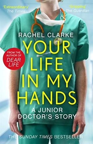 Your Life In My Hands - a Junior Doctor's Story - From the Winner of the 20