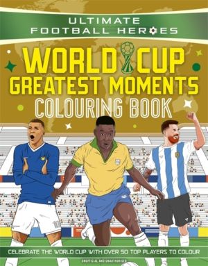 Ultimate Football Heroes Colouring Book: World Cup Greatest Moments - Celeb