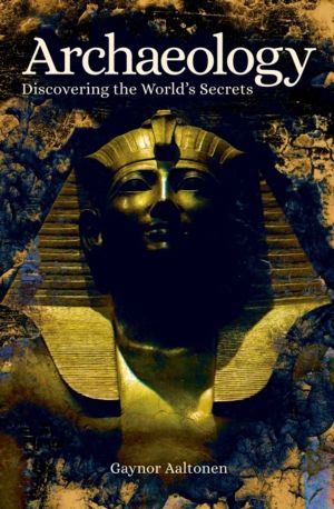 Archaeology - Discovering the World's Secrets