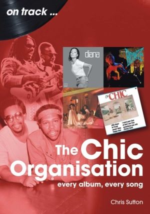 Chic Organisation On Track - Every Album, Every Song