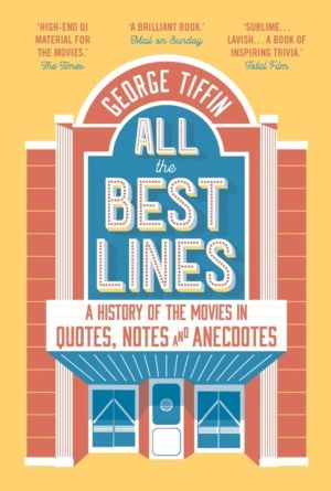 All the Best Lines - An Informal History of the Movies in Quotes, Notes and