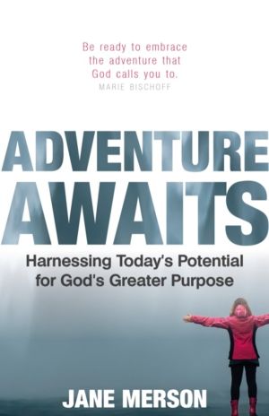 Adventure Awaits - Harnessing TodayÔÇÖs Potential for GodÔÇÖs Greater Purpo