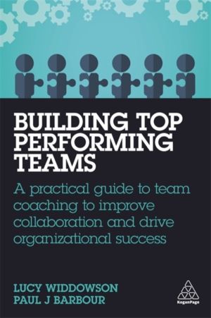 Building Top-Performing Teams - A Practical Guide to Team Coaching to Impro