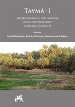 TaymaÔÇÖ I: Archaeological Exploration, Palaeoenvironment, Cultural Contact
