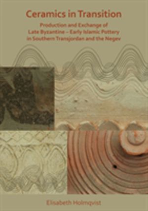 Ceramics in Transition: Production and Exchange of Late Byzantine-Early Isl