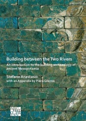 Building between the Two Rivers: An Introduction to the Building Archaeolog