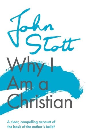 Why I am a Christian - A Clear, Compelling Account Of The Basis Of The Auth