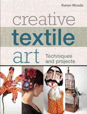 Creative Textile Art - Techniques and Projects