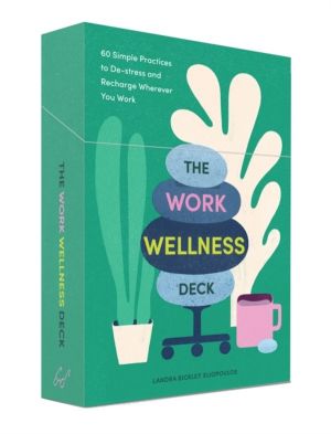 Work Wellness Deck - 60 Simple Practices to De-stress and Recharge Wherever