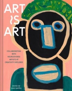 Art Is Art - Collaborating with Neurodiverse Artists at Creativity Explored