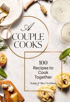 Couple Cooks - 100 Recipes to Cook Together