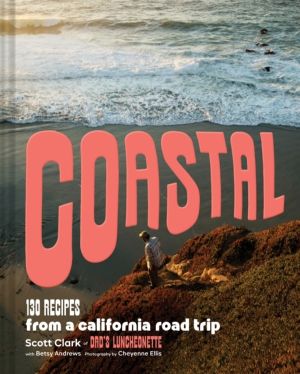 Coastal - 130 Recipes from a California Road Trip
