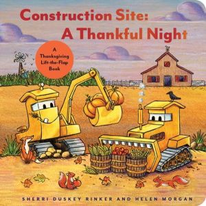 Construction Site A Thankful Night - A Thanksgiving Lift-the-Flap Book