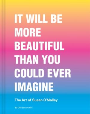 It Will Be More Beautiful Than You Could Ever Imagine - The Art of Susan OÔ