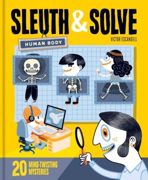 Sleuth & Solve: Human Body - 20 Mind-Twisting Mysteries