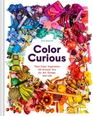 Color Curious - Find Color Inspiration All Around You for Art, Design, and
