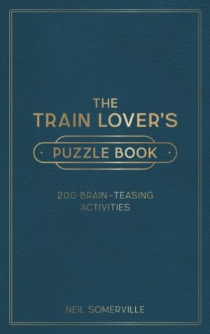 Train Lover's Puzzle Book - 200 Brain-Teasing Activities, from Crosswords t