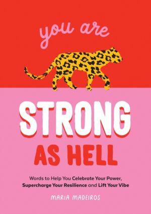 You Are Strong as Hell - Words to Help You Celebrate Your Power, Supercharg