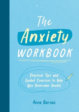 Anxiety Workbook - Practical Tips and Guided Exercises to Help You Overcome