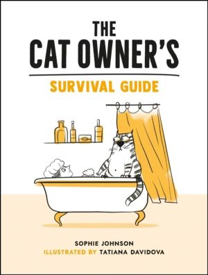 Cat Owner's Survival Guide - Hilarious Advice for a Pawsitive Life with You