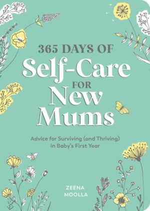 365 Days of Self-Care for New Mums - Advice for Surviving (and Thriving) in